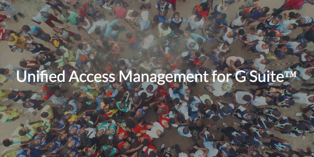 Unified Access Management for G Suite