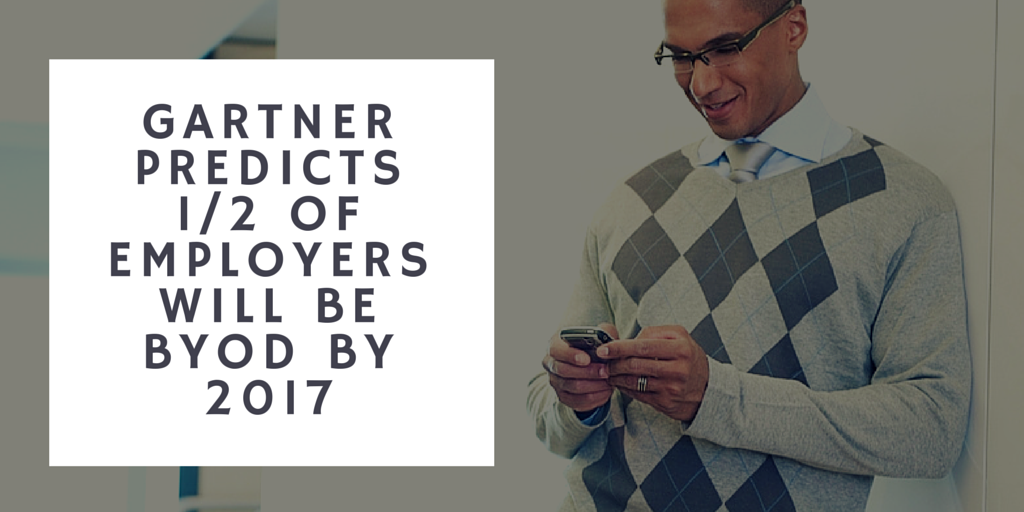 Gartner predicts one half of employers will be byod by 1017.