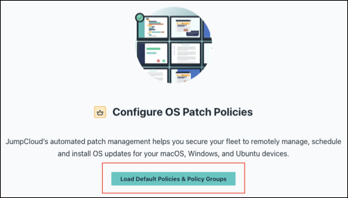 If you haven't configured Patch Management, click Load Default Patch Policies &amp; Policy Groups to populate the defaults.