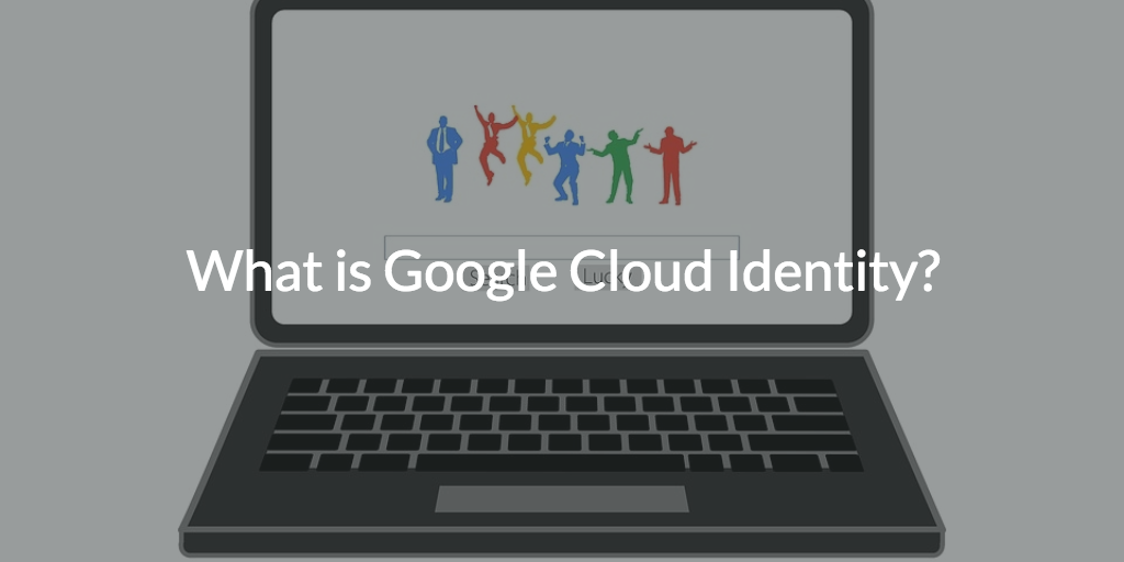 What is Google Cloud Identity? - JumpCloud