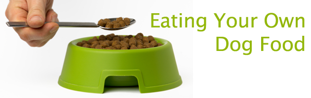 Eating your own dog food