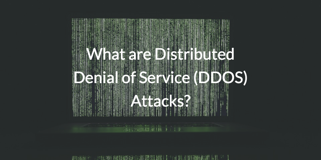 What are Distributed Denial of Service (DDOS) Attacks?