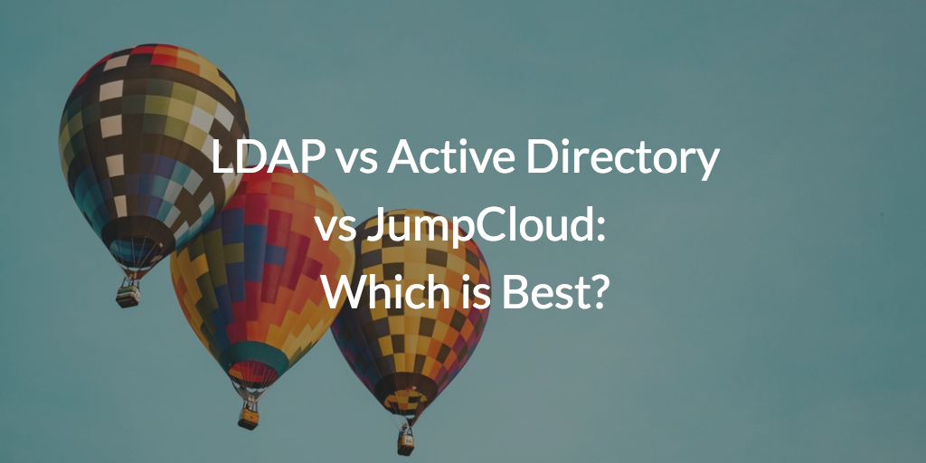 LDAP vs Active Directory vs JumpCloud: which is Best?
