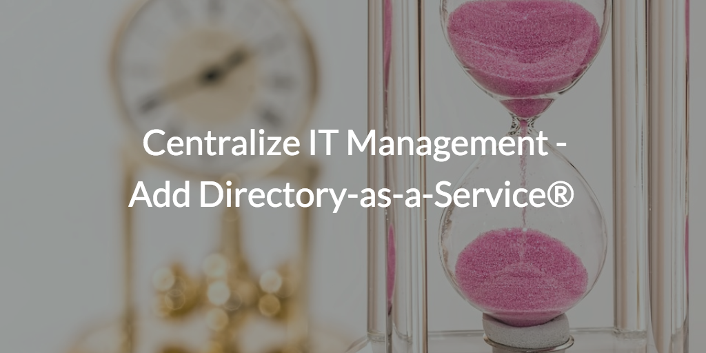 centralize IT management directory-as-a-service