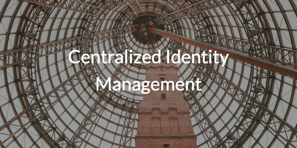Centralized Identity Management