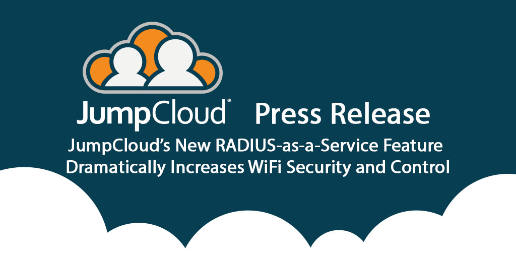 JumpCloud®’s New RADIUS-as-a-Service Feature Dramatically Increases WiFi Security and Control
