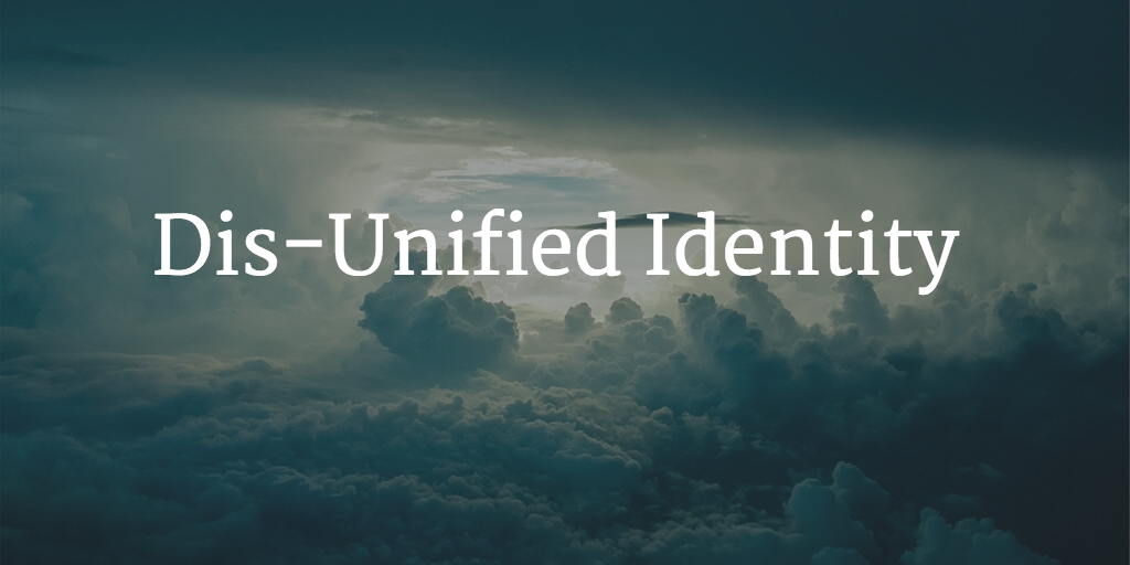 dis-unified identity