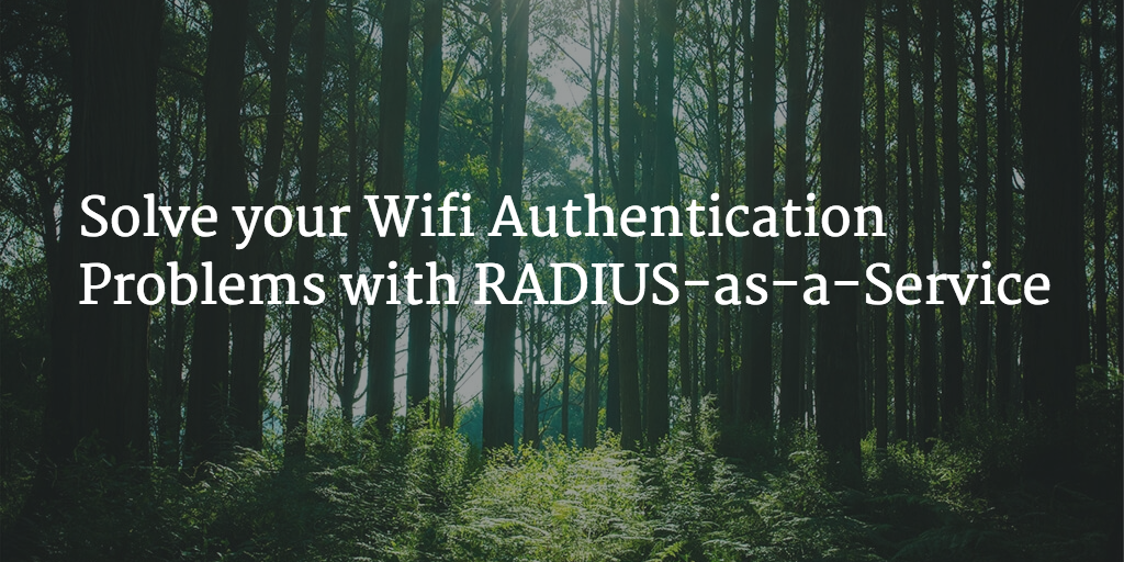 Solve your Wifi Authentication Problems with RADIUS-as-a-Service