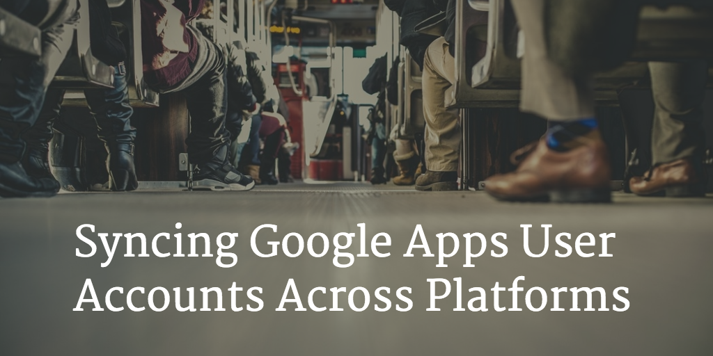 Syncing Google Apps User Accounts Across Platforms