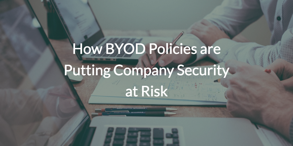 How BYOD Policies are Putting Company Security at Risk