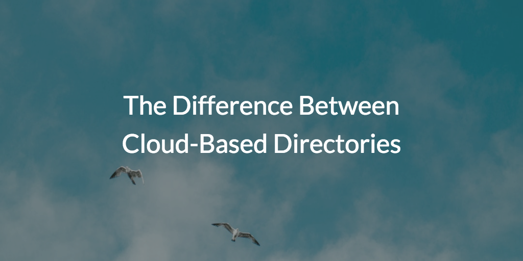 The Difference Between Cloud-Based Directories