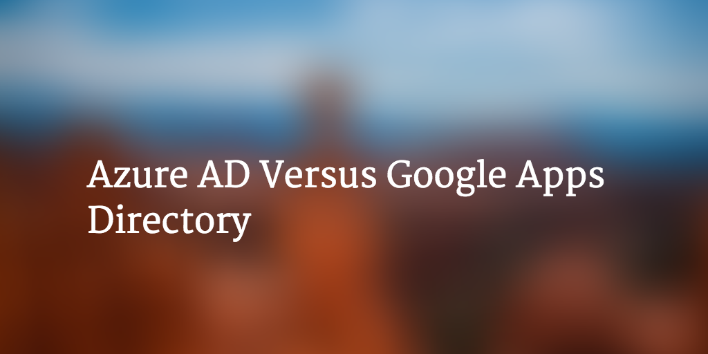 Azure AD Vs Google Apps Directory
