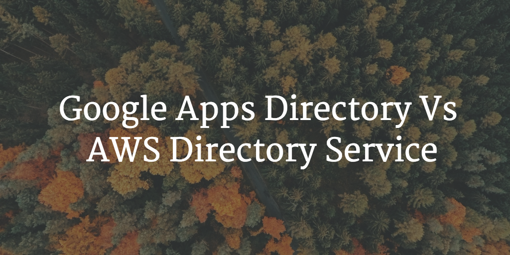Google Apps Directory Versus AWS Directory Service