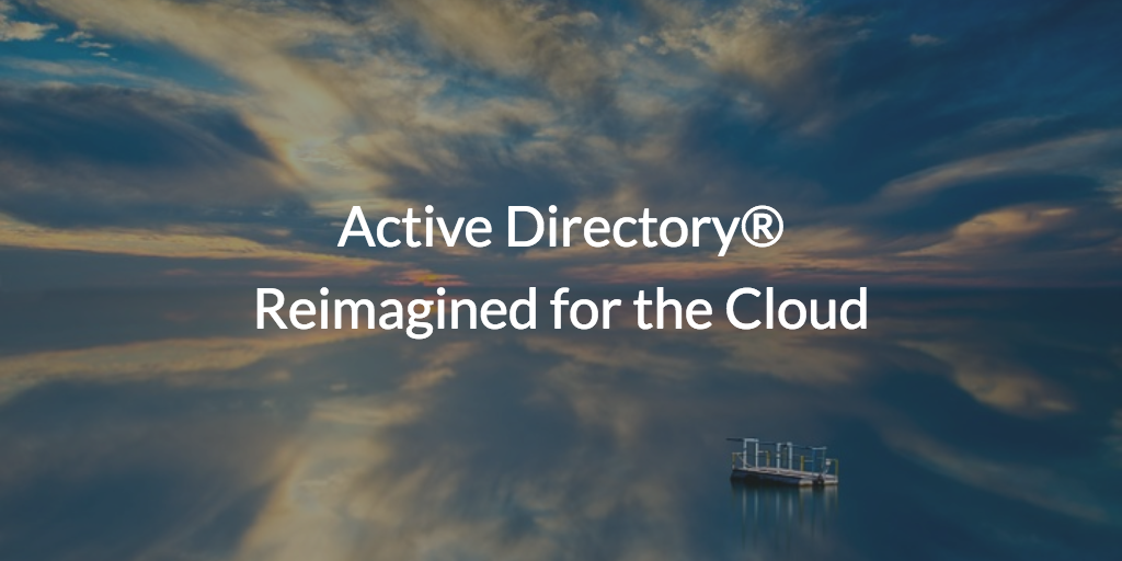 Active Directory Reimagined for the Cloud