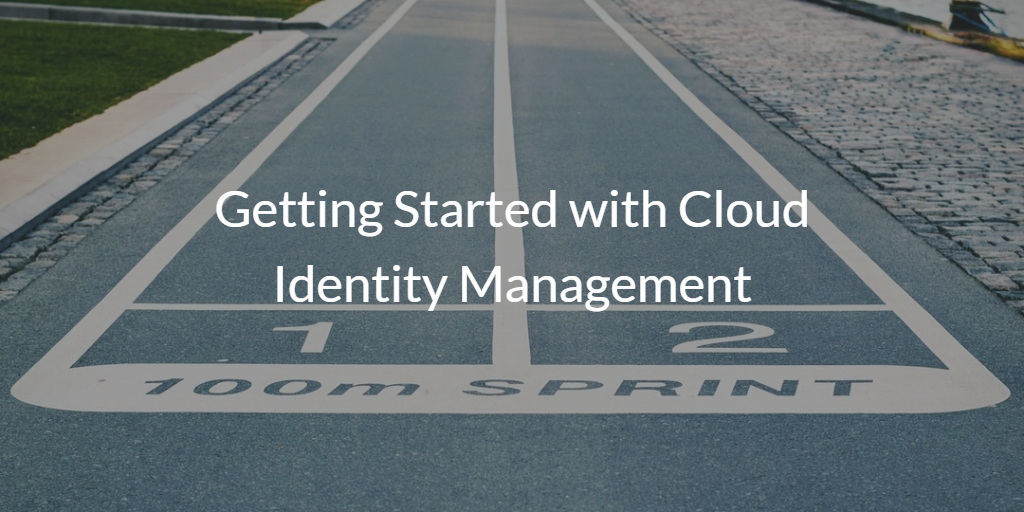 Getting Started with Cloud Identity Management