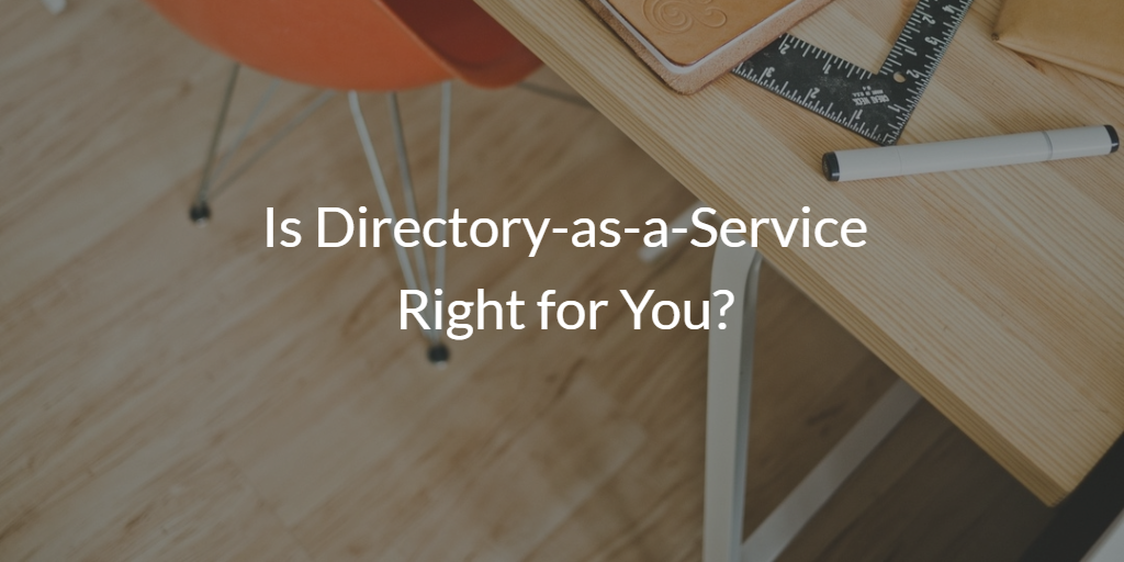 Is Directory-as-a-Service Right for You