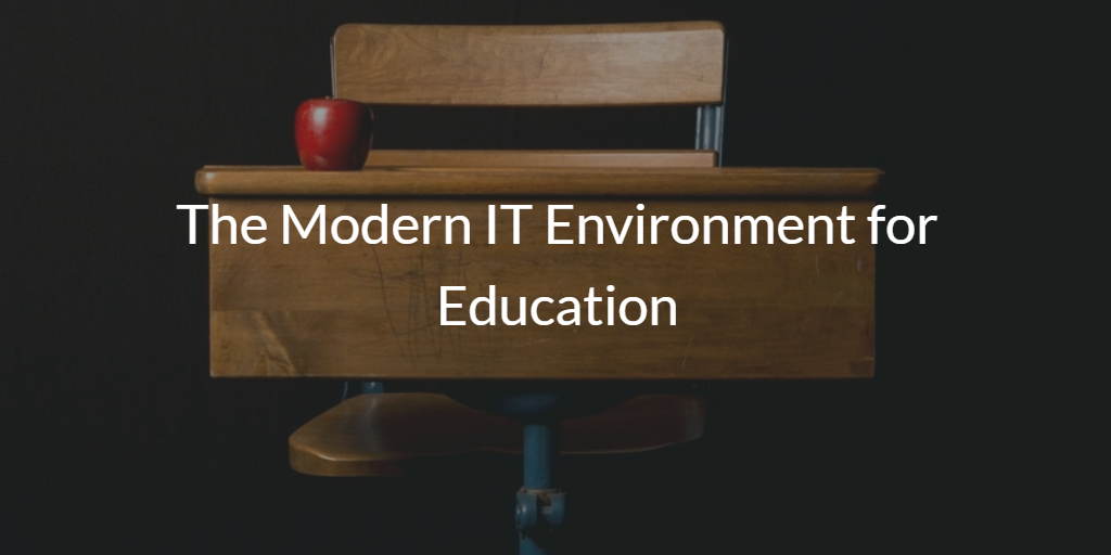 The Modern IT Environment for Education