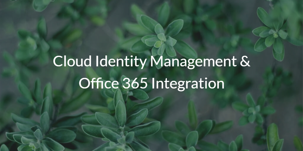 Office 365 Integration with Cloud Identity Management
