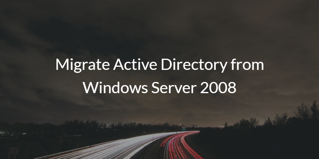 Migrate Active Directory from Windows Server 2008