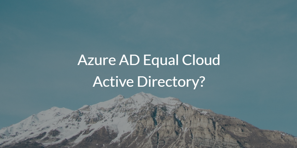 Azure AD Equal Cloud Active Directory?