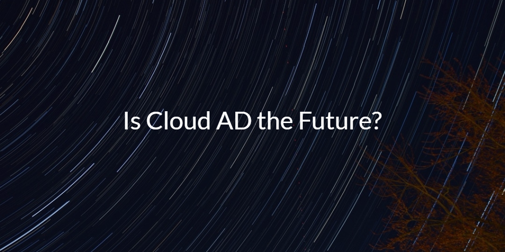 Is Cloud AD the Future