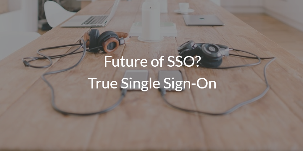 Future of SSO? True Single Sign-On