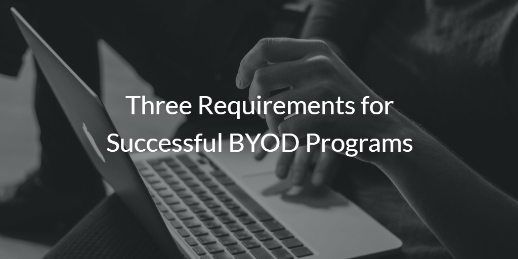 Three Requirements for Successful BYOD Programs