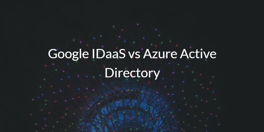 Google IDaaS vs Azure Active Directory