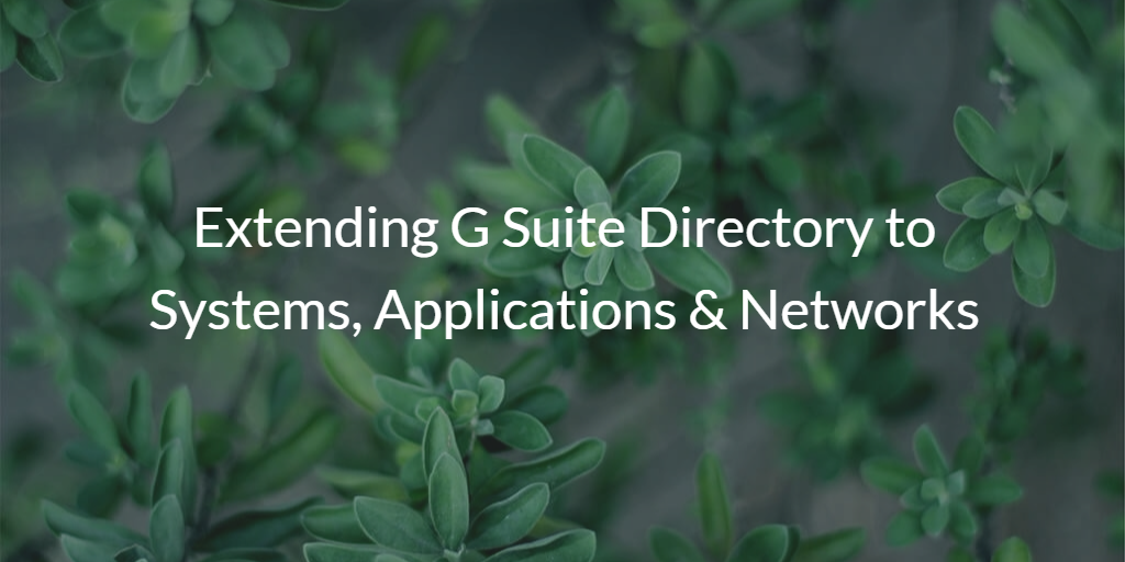 Extending G Suite Directory to Systems, Applications & Networks