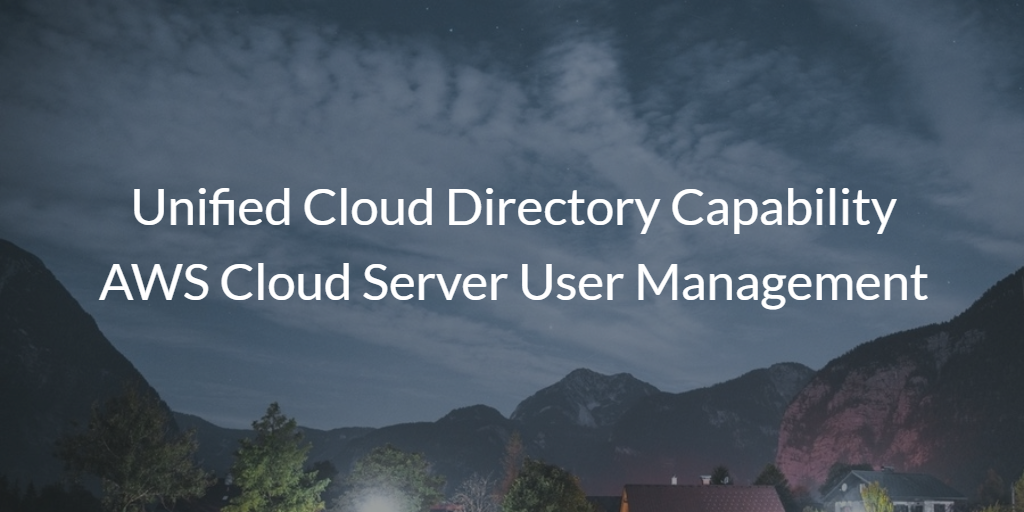 Unified Cloud Directory Capability AWS Cloud Server User Management
