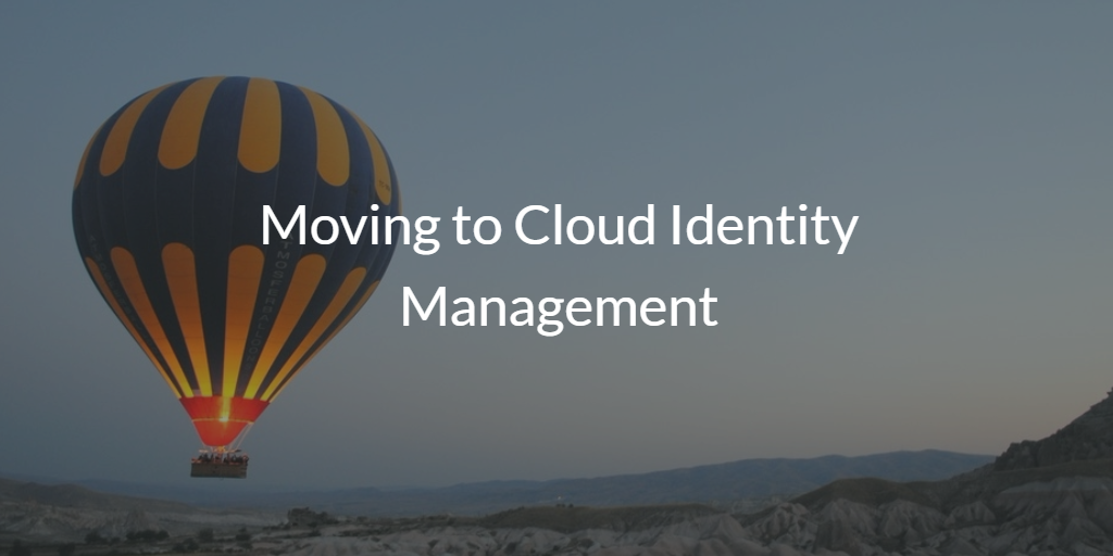Moving to Cloud Identity Management