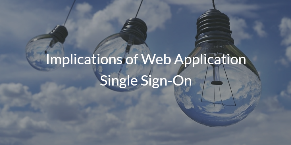 Implications of Web Application Single Sign-On