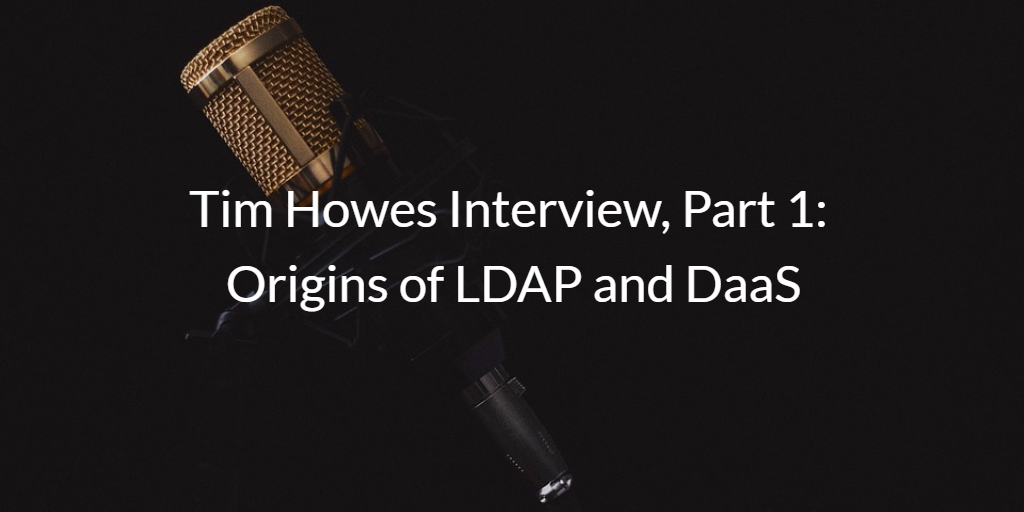 Tim Howes Origins of LDAP and DaaS