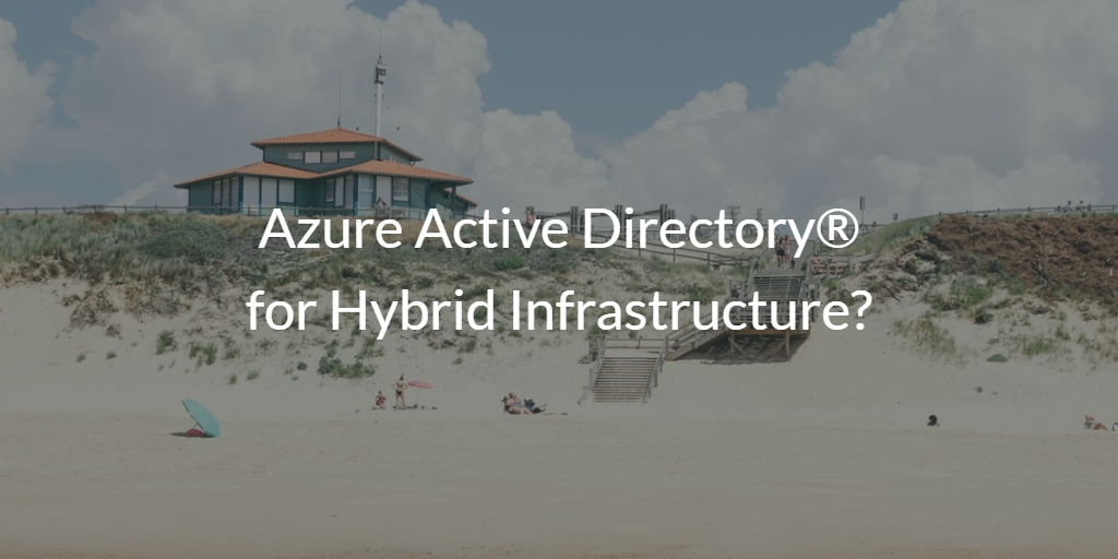 Azure Active Directory® for Hybrid Infrastructure