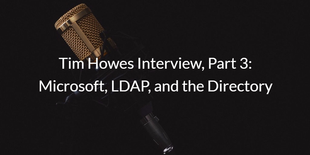 Tim Howes Microsoft, LDAP, and the Directory