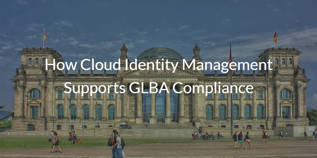 Cloud Identity Management Supports GLBA Compliance