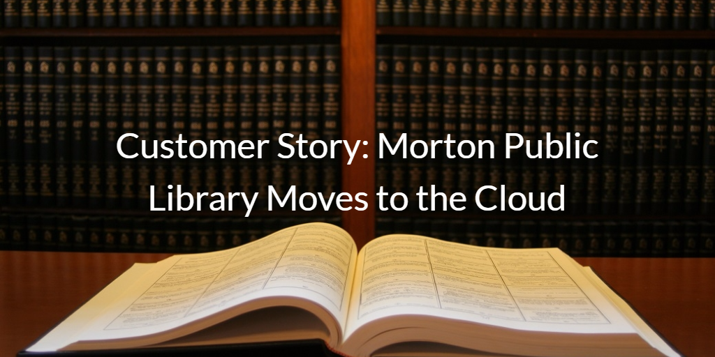 Customer Story Morton Public Library Moves to the Cloud
