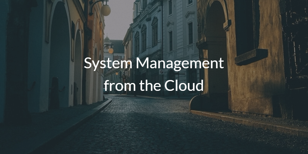 System Management from the Cloud