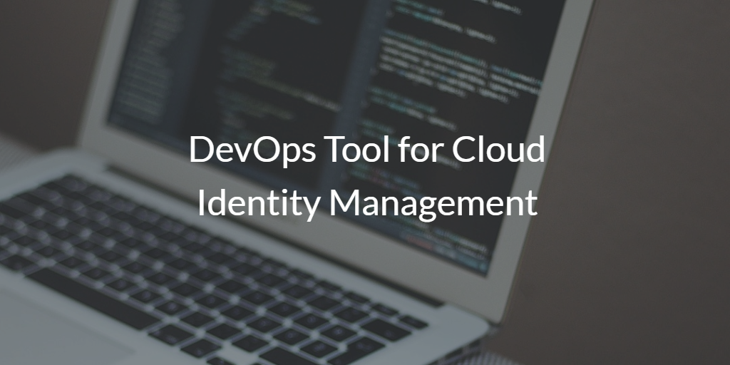 DevOps Tool for Cloud Identity Management