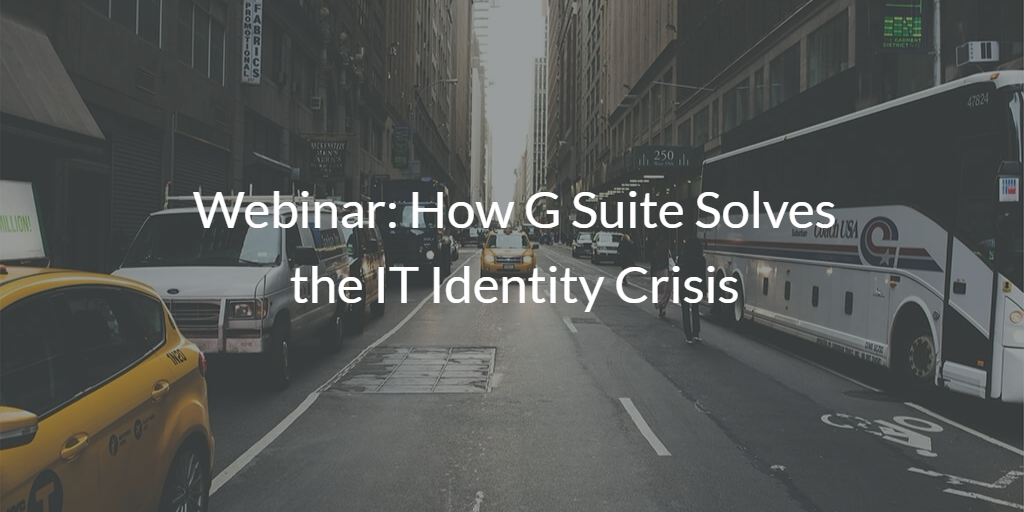 G Suite Solves the IT Identity Crisis