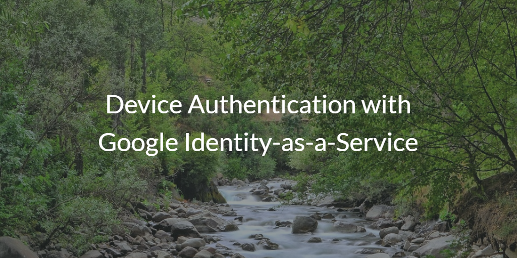 Google Identity-as-a-Service Device Management