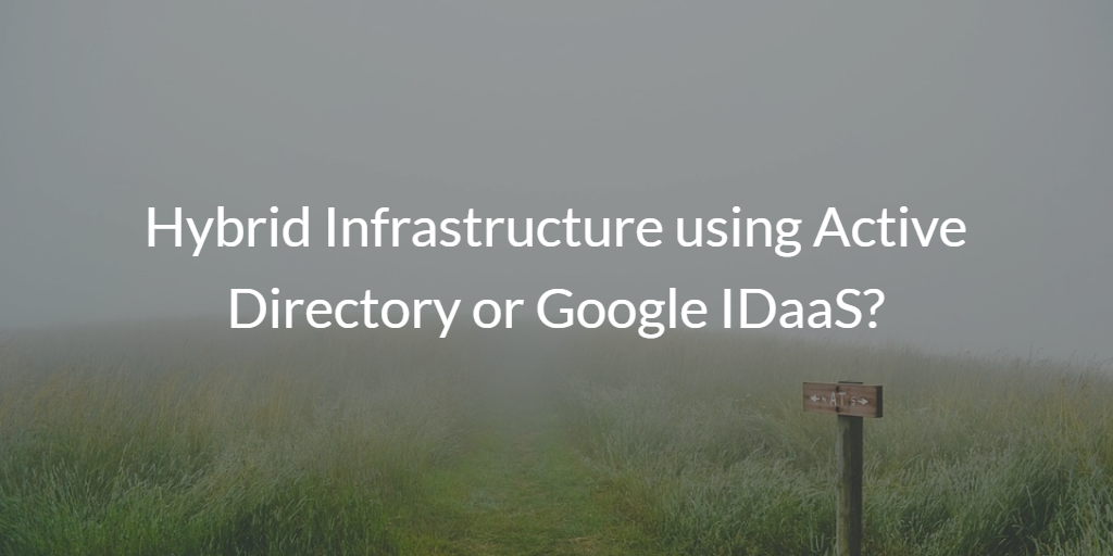 Hybrid Infrastructure AD Google IDaaS