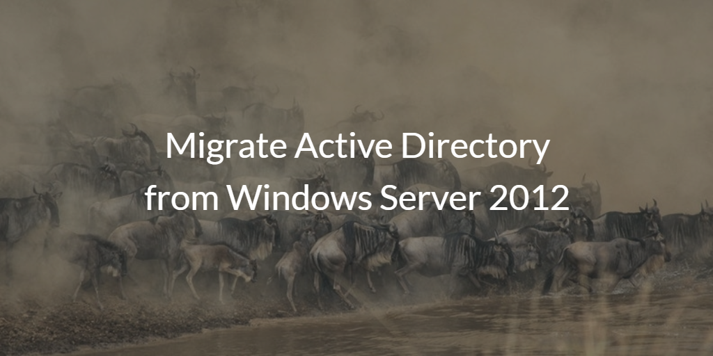 Migrate Active Directory from Windows Server 2012