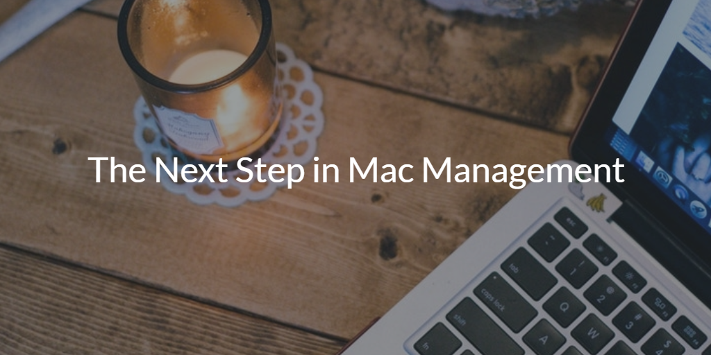The Next Step in Mac Management