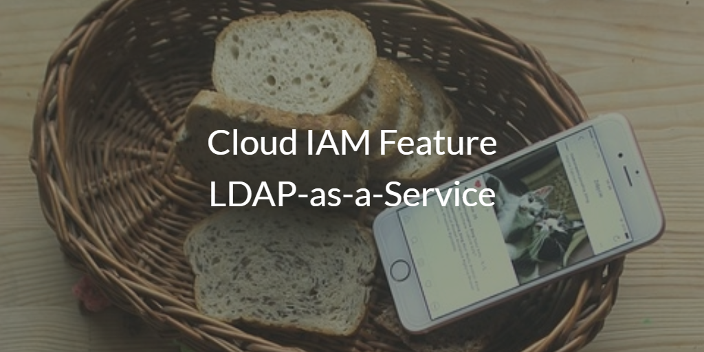 Cloud IAM Feature LDAP-as-a-Service
