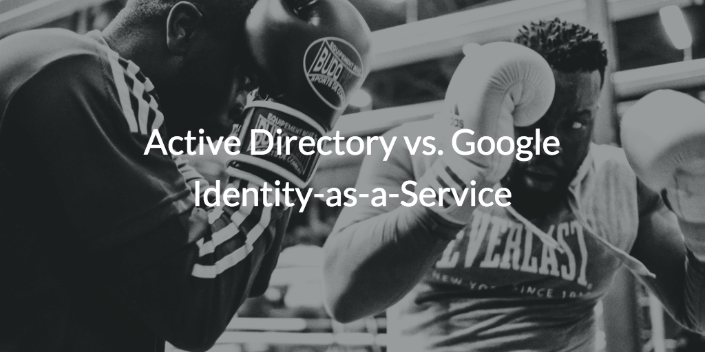 active directory versus google identity-as-a-service