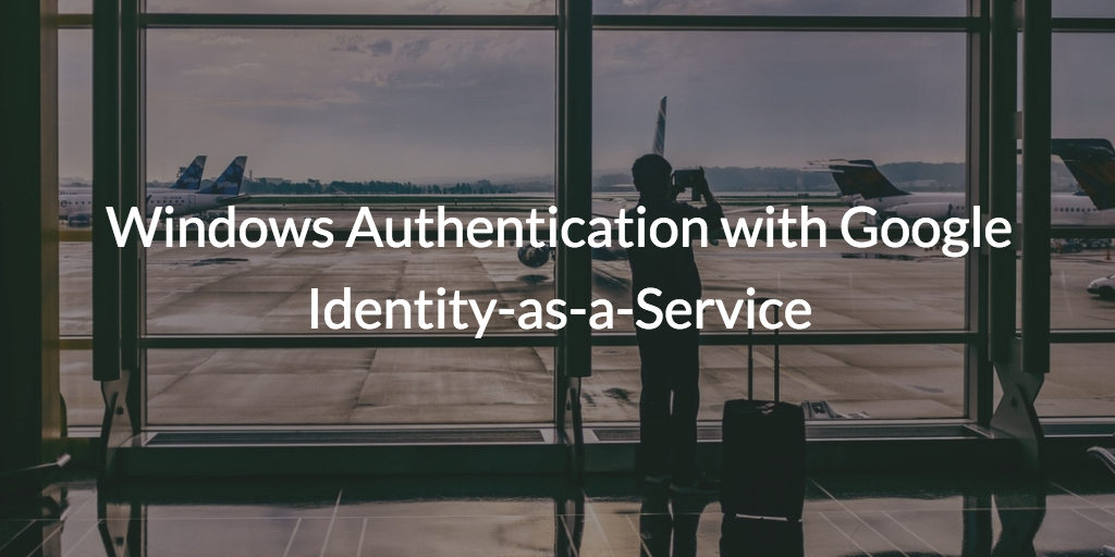 windows authentication google identity-as-a-service