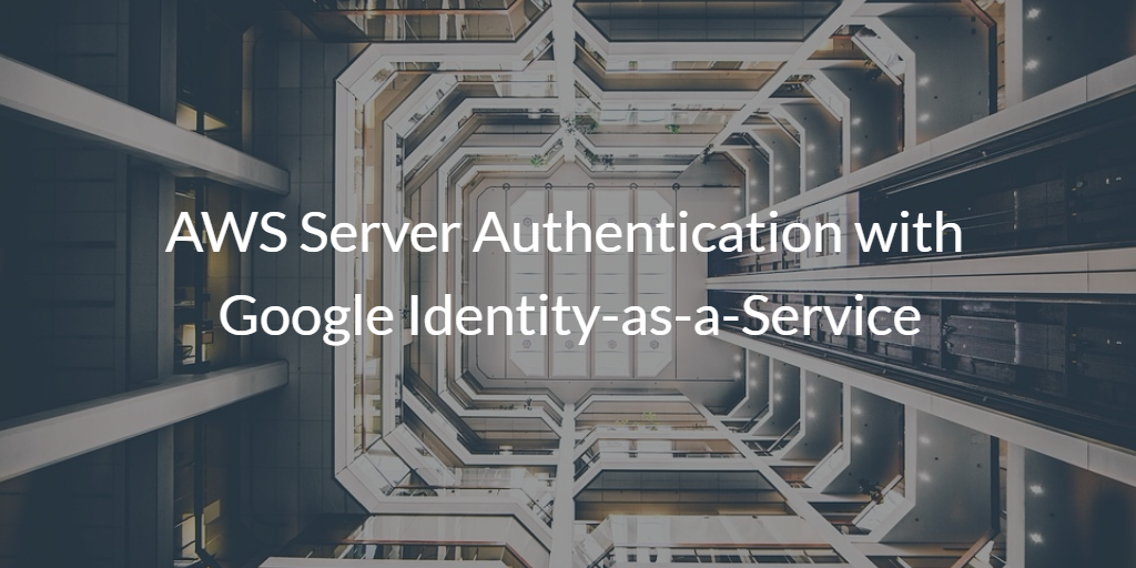 AWS Server Authentication with Google Identity-as-a-Service