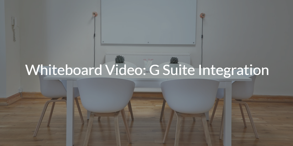 Whiteboard Video G Suite Integration