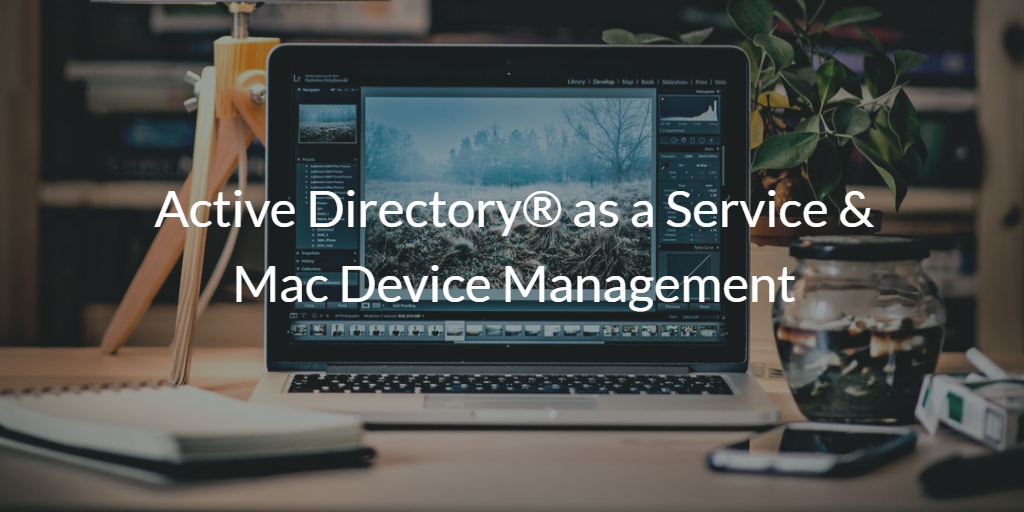 Active Directory® as a Service & Mac Device Management